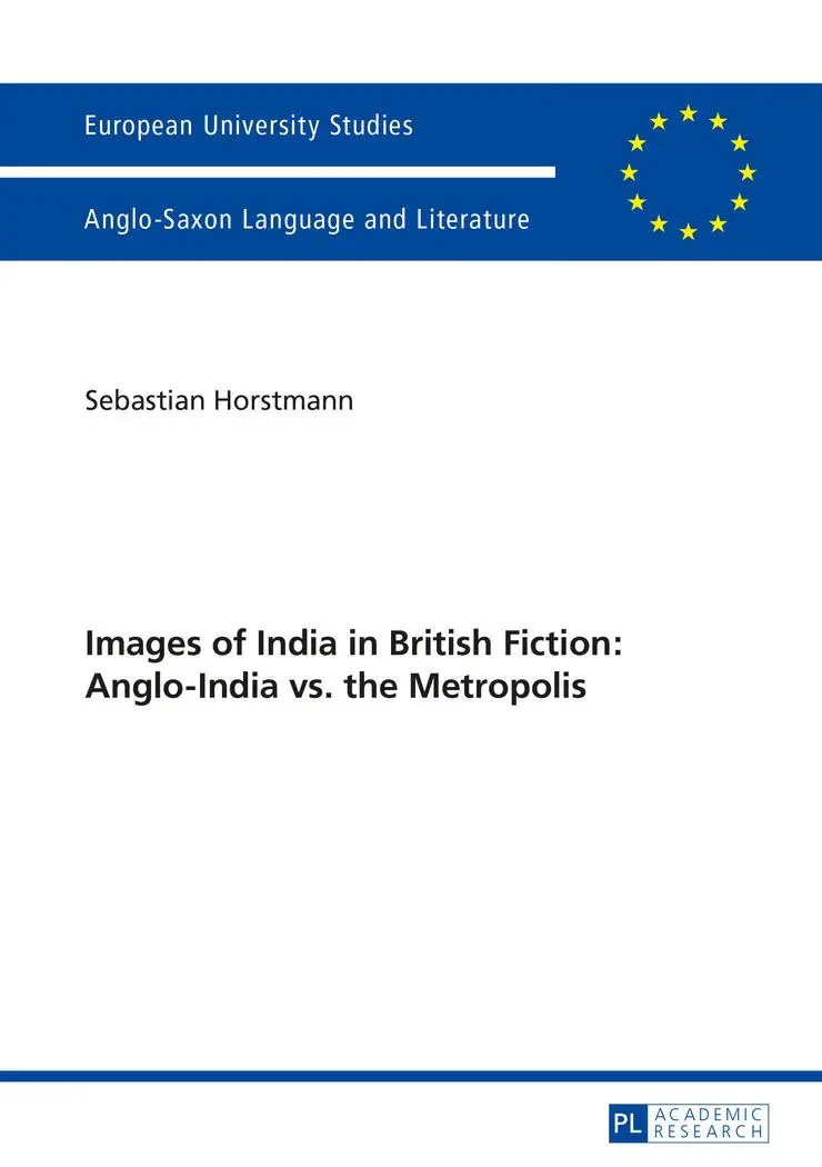 Images of India in British Fiction: Anglo-India vs. the Metropolis (Europäische Hochschulschriften - Reihe XIV)