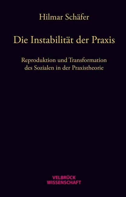 Cover: 9783942393669 | Die Instabilität der Praxis | Hilmar Schäfer | Buch | 400 S. | Deutsch