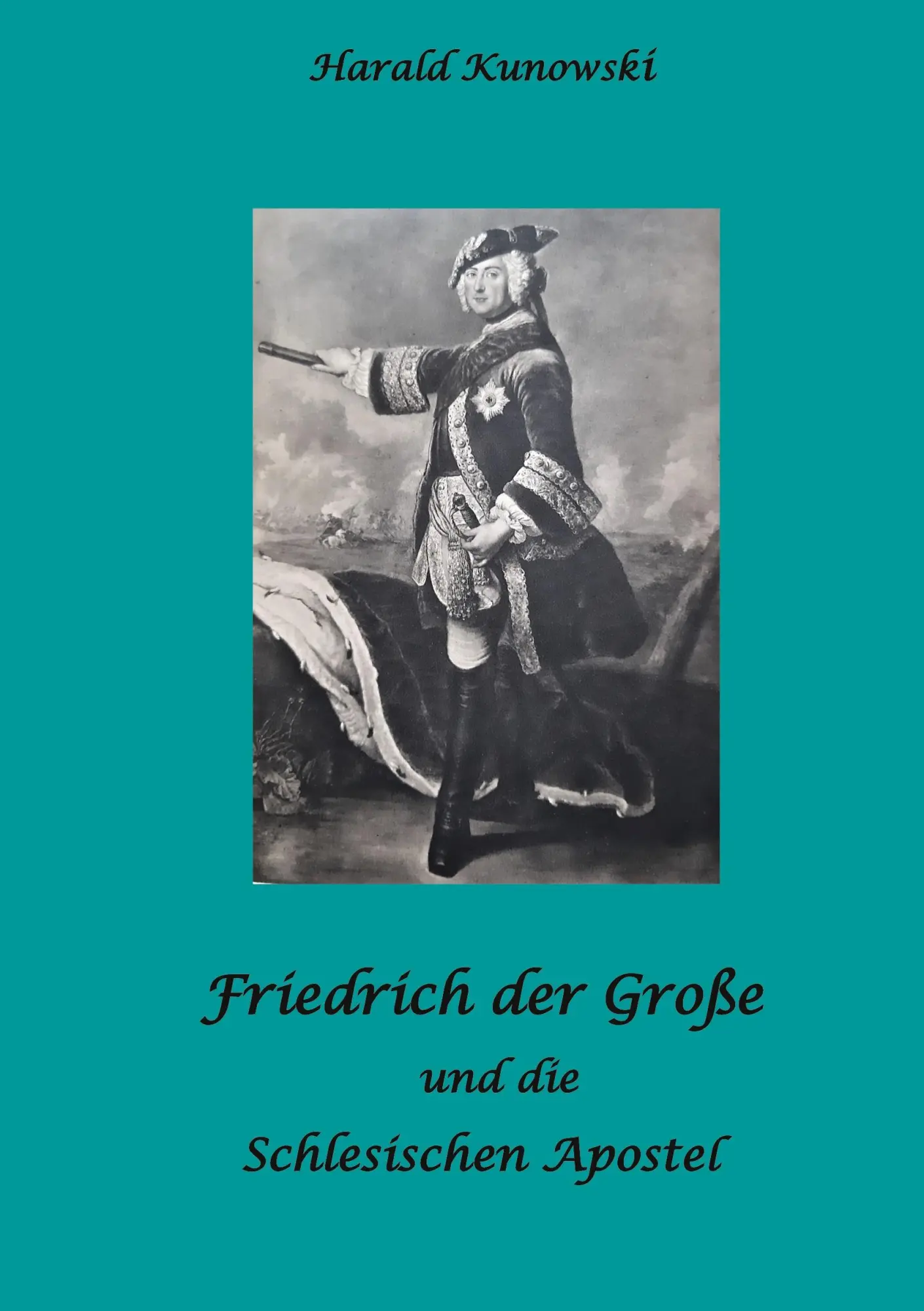 Cover: 9783756883769 | Friedrich der Große und die schlesischen Apostel | Harald Kunowski