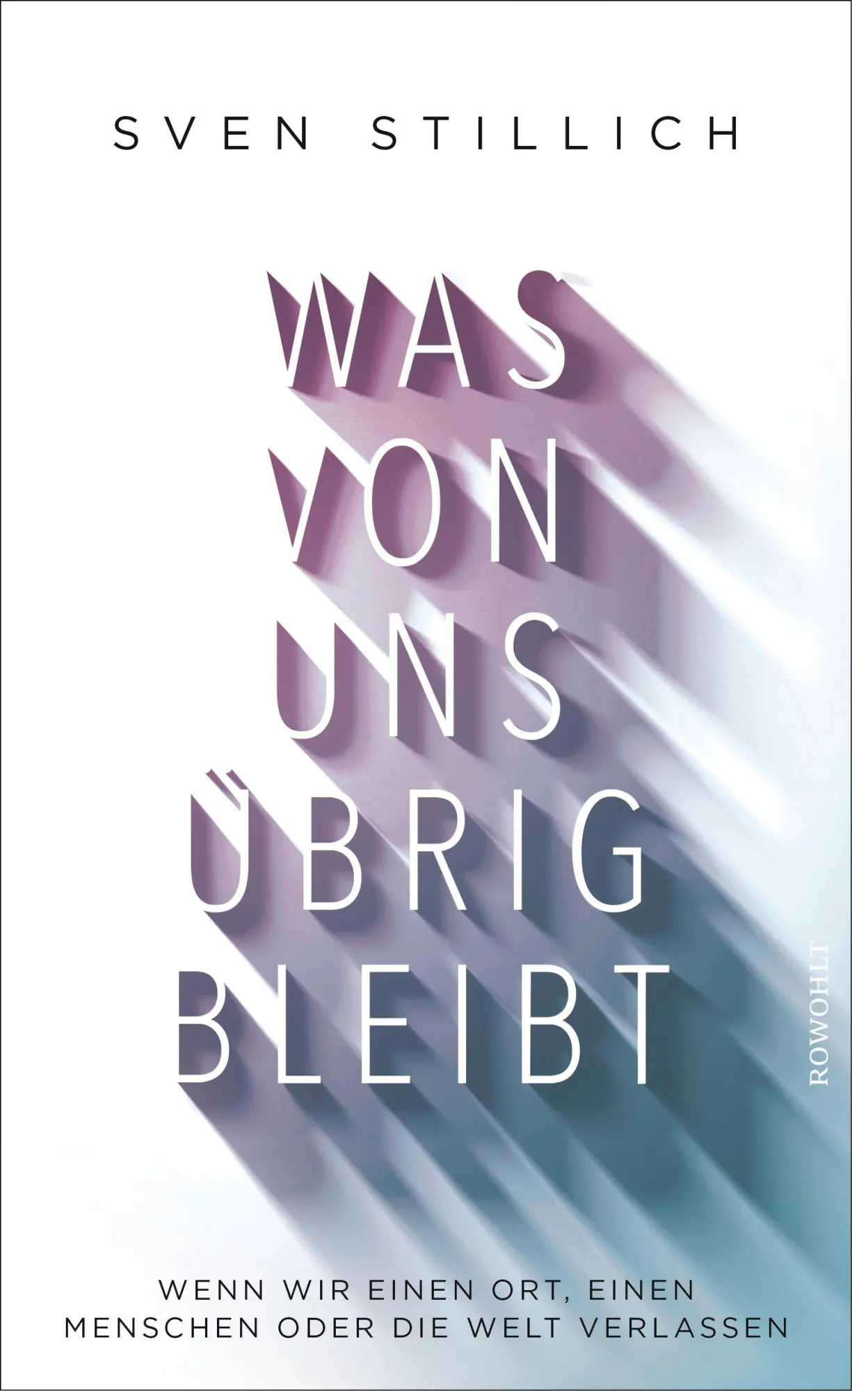 Cover: 9783498093969 | Was von uns übrig bleibt | Sven Stillich | Buch | 288 S. | Deutsch