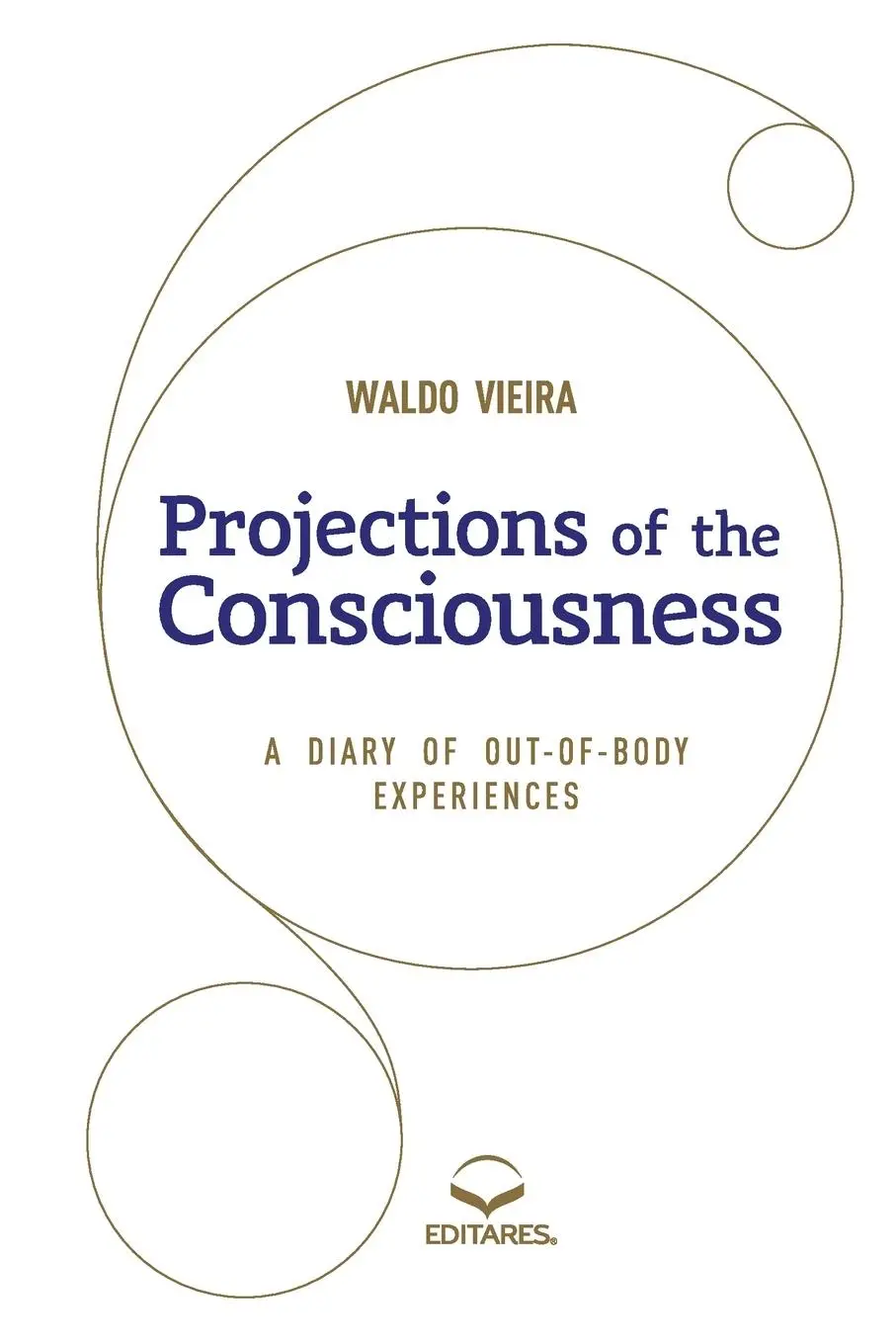 Cover: 9786586544169 | Projections of the Consciousness | A diary of out-of-body ex | Vieira