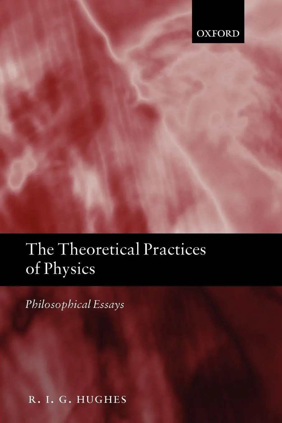 Cover: 9780199654369 | The Theoretical Practices of Physics | Philosophical Essays | Hughes
