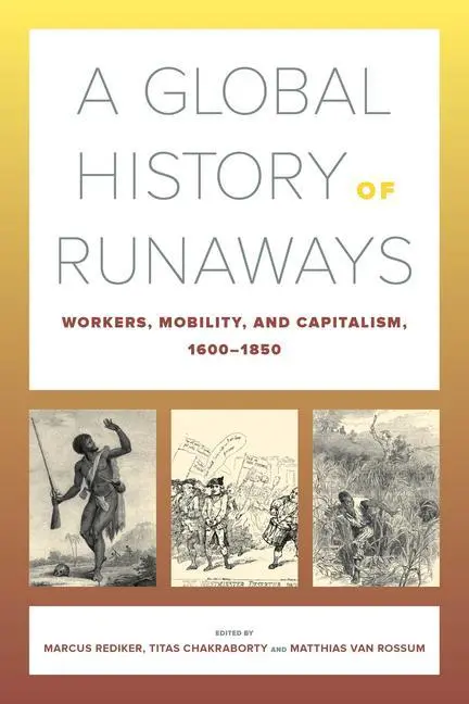 Cover: 9780520304369 | A Global History of Runaways – Workers, Mobility, and Capitalism,...