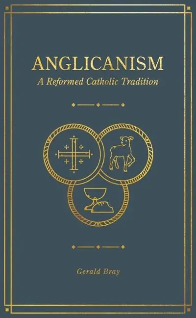 Cover: 9781683594369 | Anglicanism | A Reformed Catholic Tradition | Gerald Bray | Buch