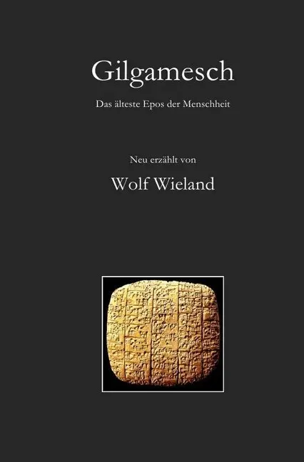 Cover: 9783741874369 | Gilgamesch | Das älteste Epos der Menschheit | Wolf Wieland | Buch