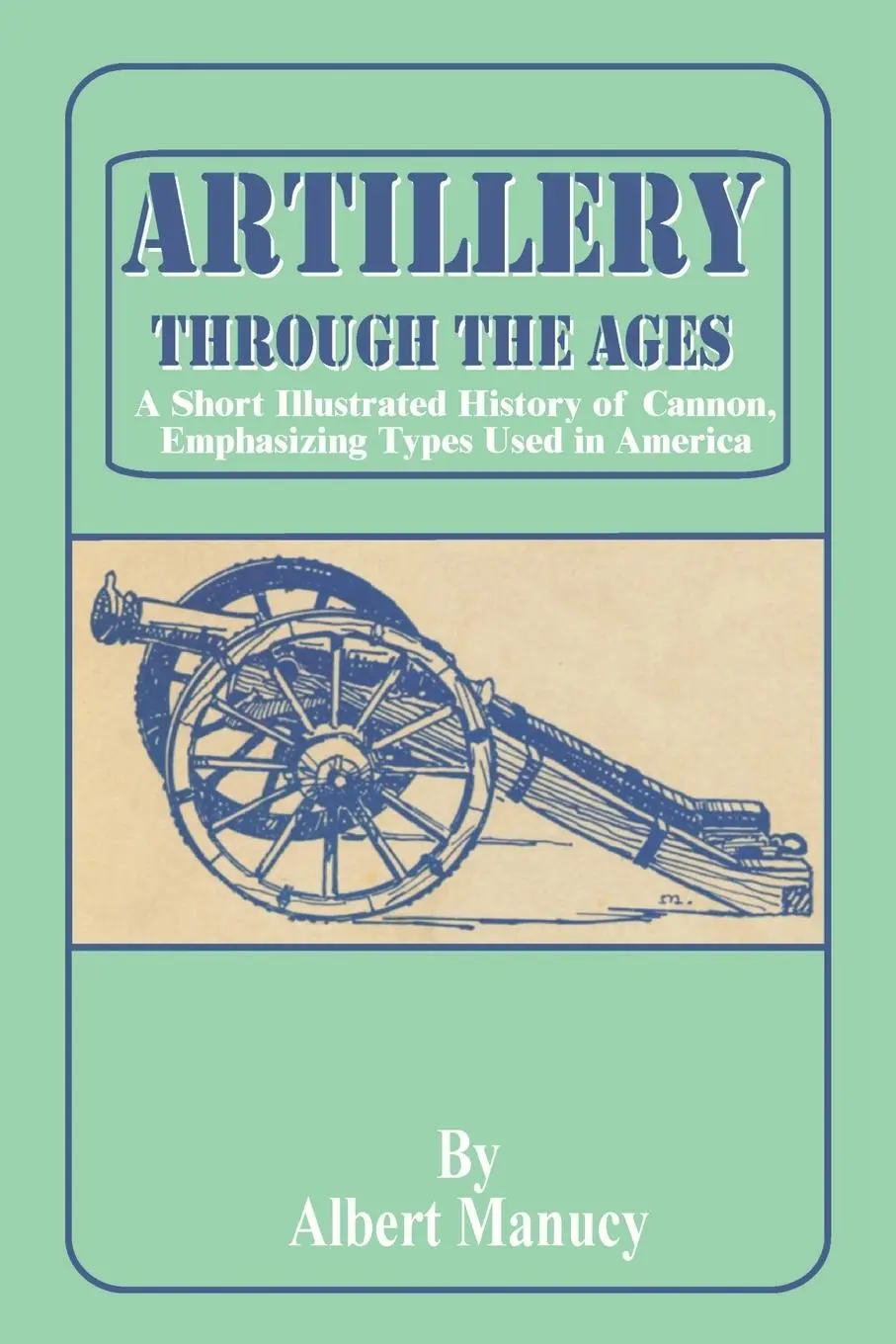 Cover: 9780898754469 | Artillery Through the Ages | Albert Manucy | Taschenbuch | Englisch