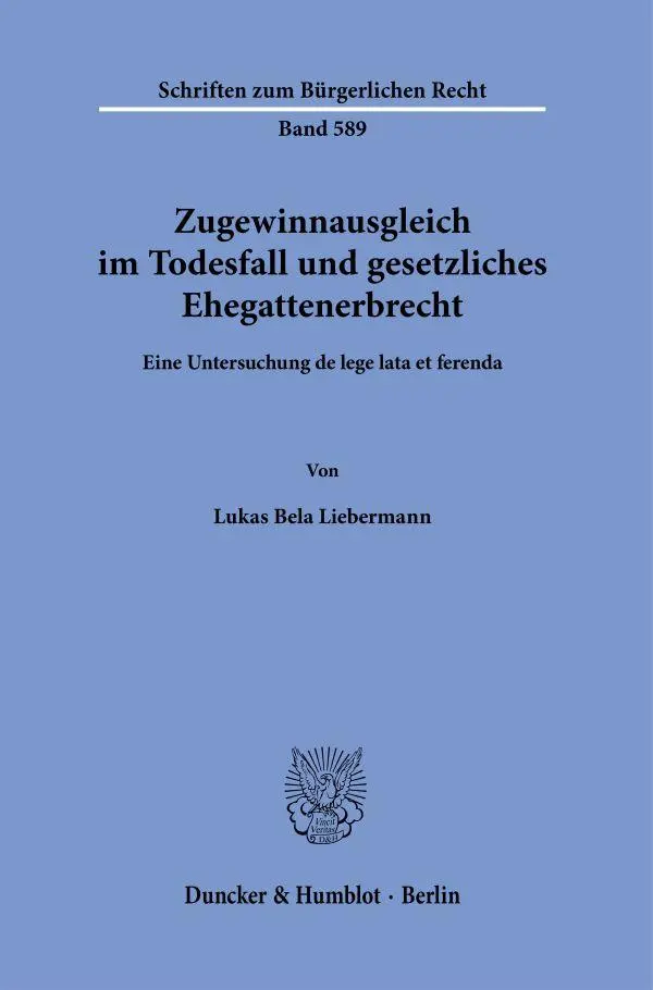 Zugewinnausgleich im Todesfall und gesetzliches Ehegattenerbrecht: Eine Untersuchung de lege lata et ferenda (Schriften zum Bürgerlichen Recht)