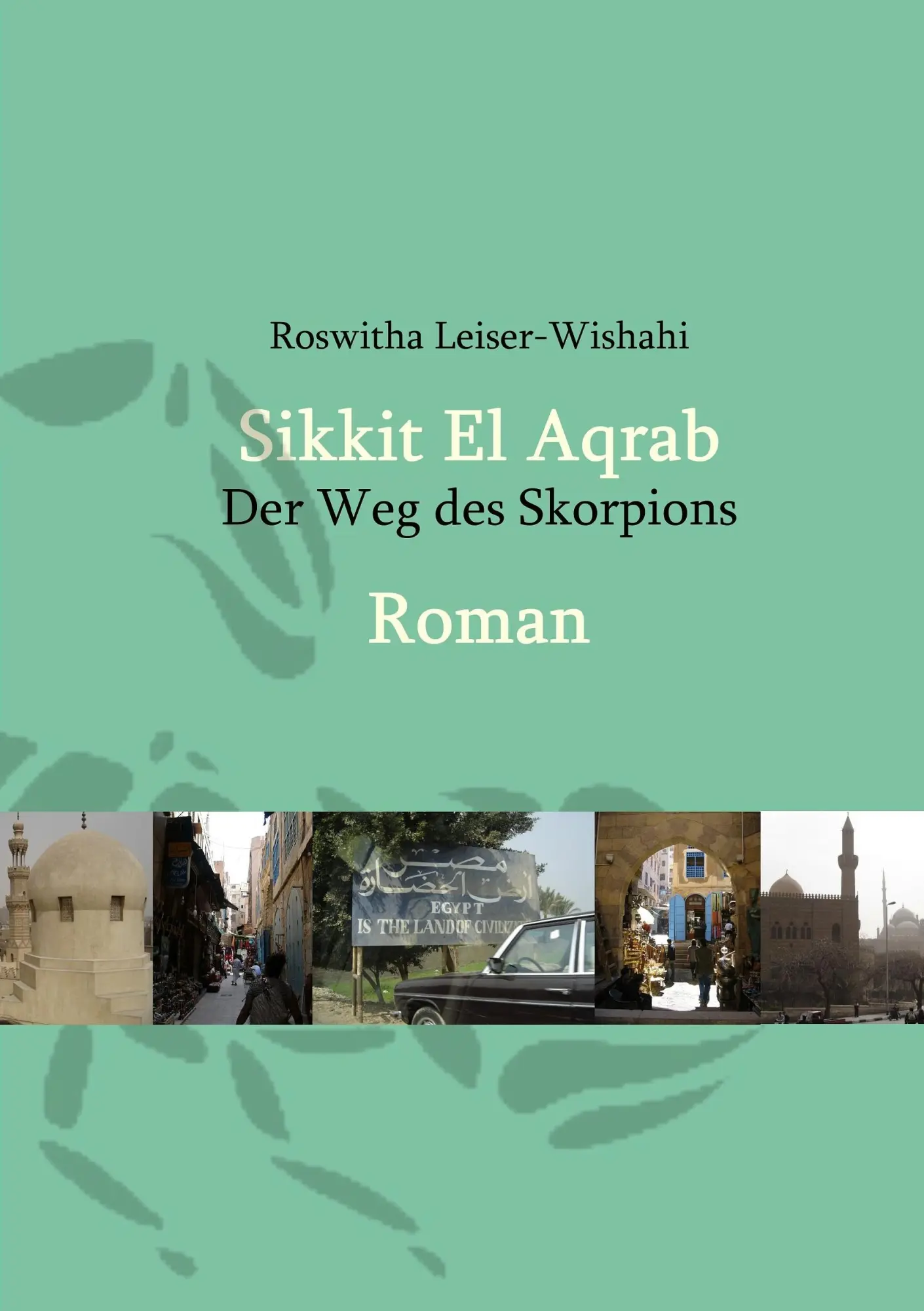 Cover: 9783848264469 | Sikkit El Aqrab | Der Weg des Skorpions | Roswitha Leiser-Wishahi