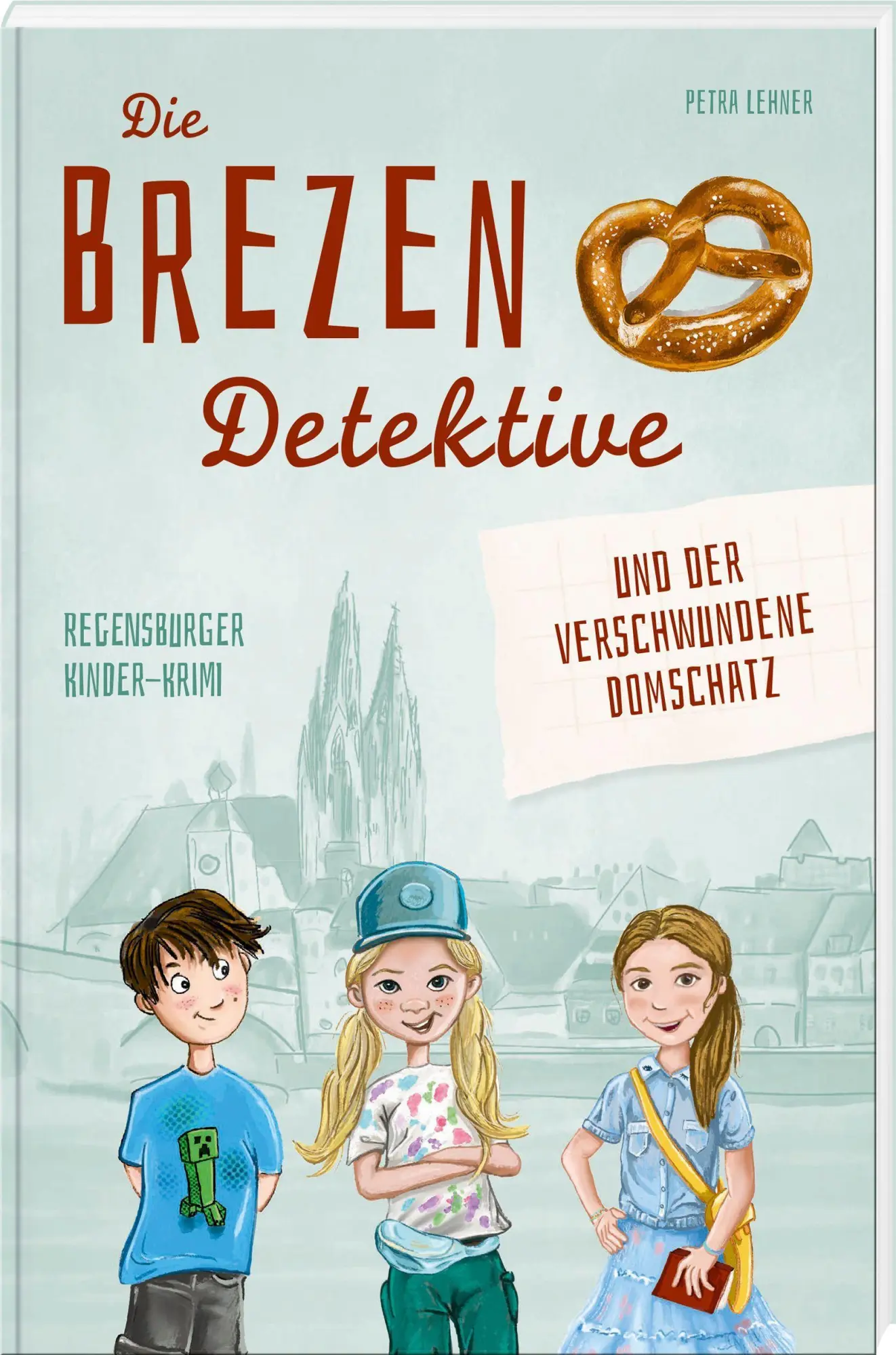 Lehner, Petra: Die Brezen-Detektive und der verschwundene Domschatz