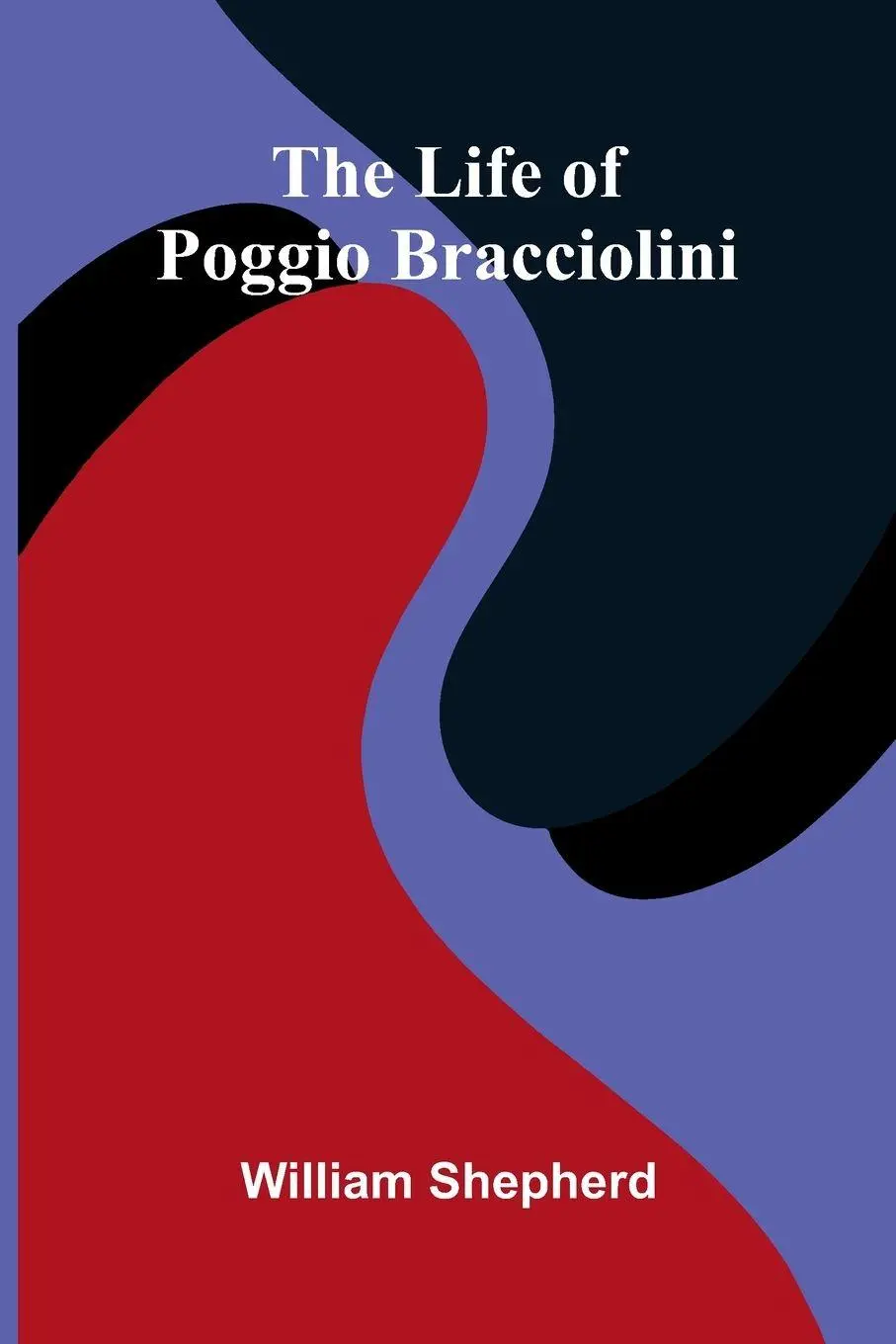 Cover: 9789373054469 | The life of Poggio Bracciolini | William Shepherd | Taschenbuch | 2026