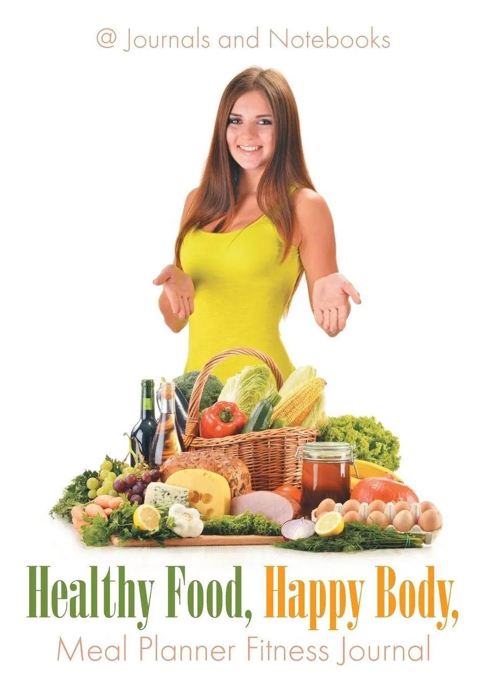 Cover: 9781683264569 | Healthy Food, Happy Body, Meal Planner Fitness Journal | Notebooks