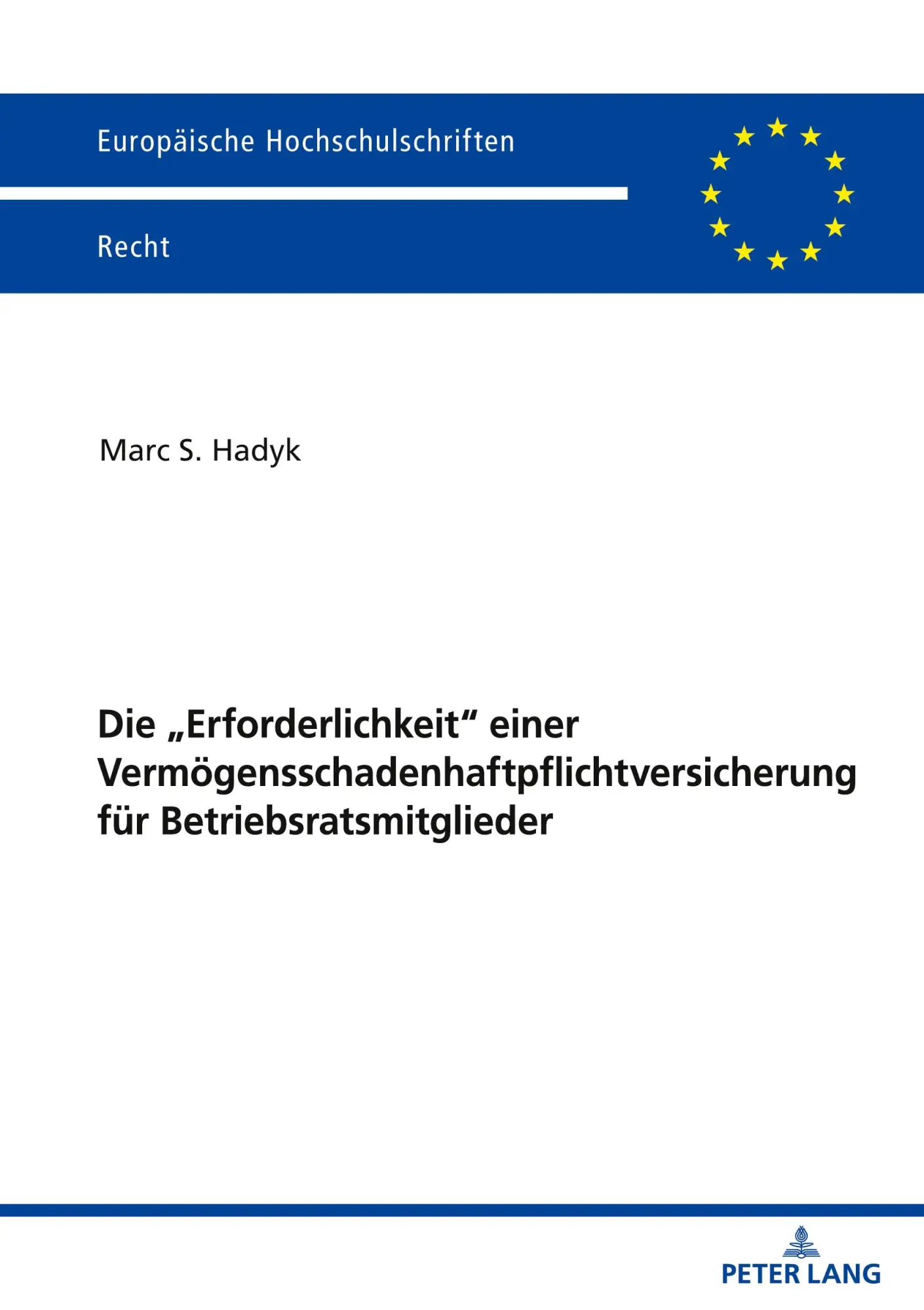 Die „Erforderlichkeit“ einer Vermögensschadenhaftpflichtversicherung für Betriebsratsmitglieder (Europäische Hochschulschriften Recht)