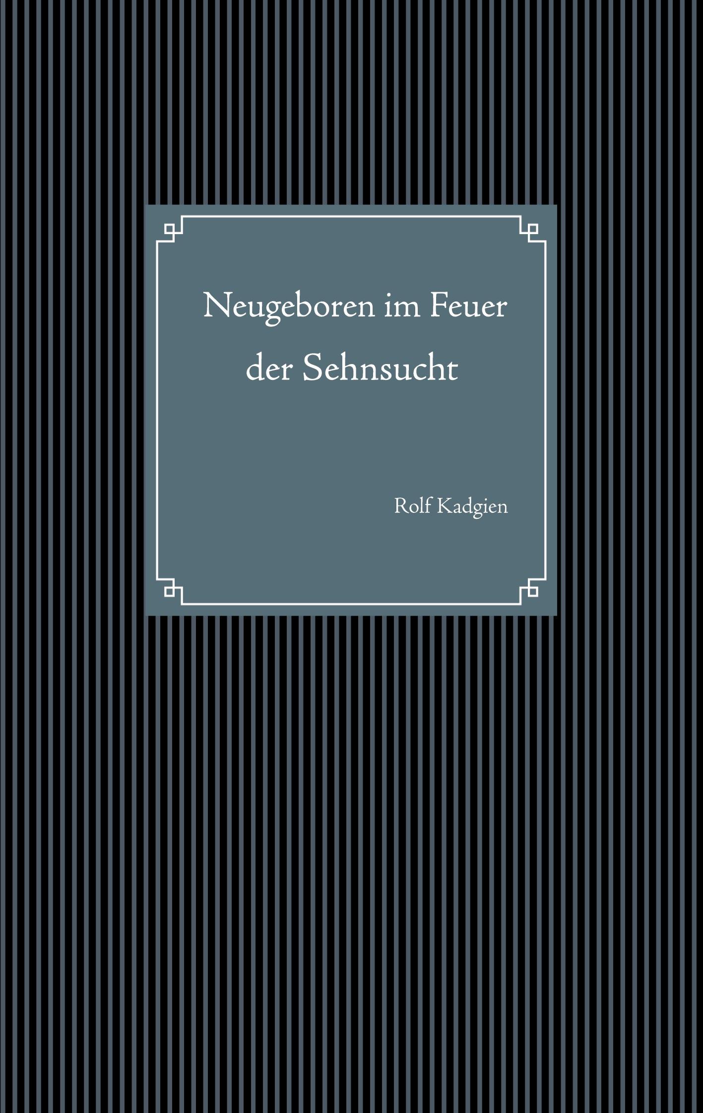 Cover: 9783751994569 | Neugeboren im Feuer der Sehnsucht | Rolf Kadgien | Taschenbuch | 2020