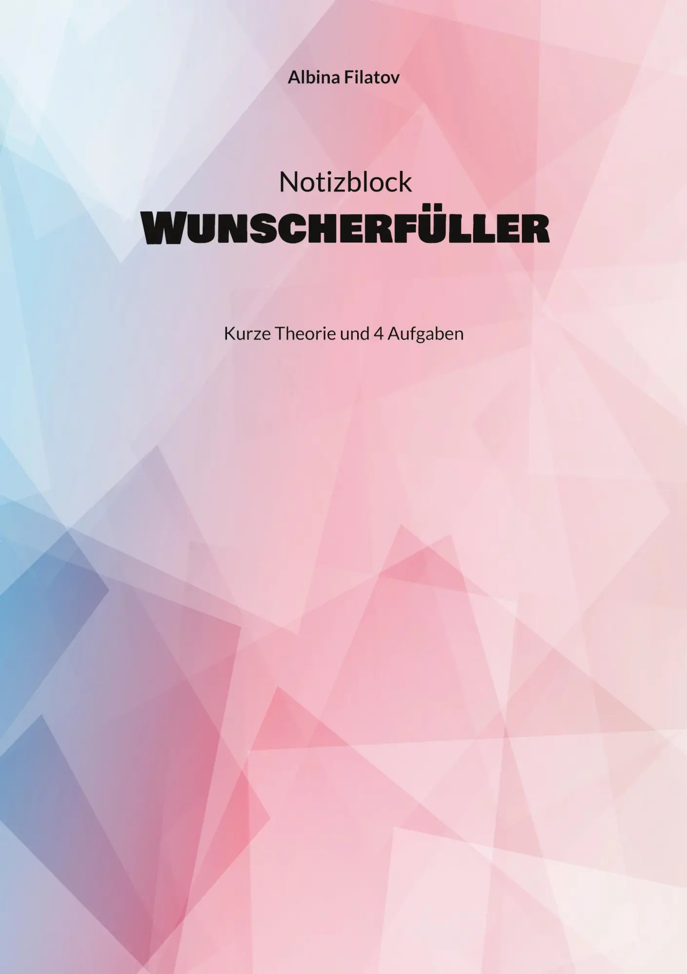Cover: 9783756874569 | 1. Notizblock Wunscherfüller | Kurze Theorie und 4 Aufgaben | Filatov