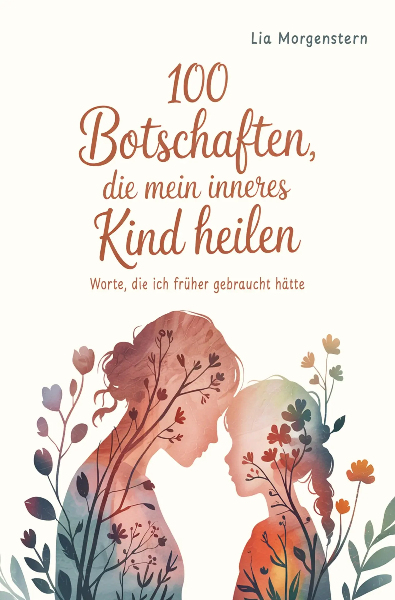 Cover: 9789403804569 | 100 Botschaften, die mein inneres Kind heilen | Lia Morgenstern | Buch