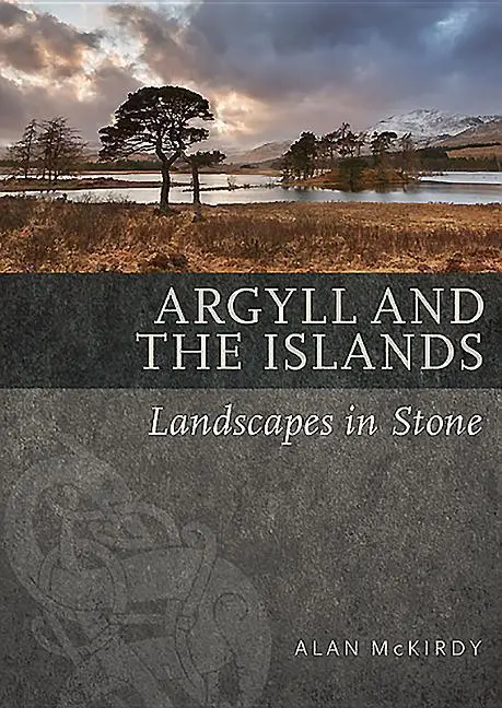 Cover: 9781780274669 | Argyll &amp; the Islands | Landscapes in Stone | Alan Mckirdy | Buch