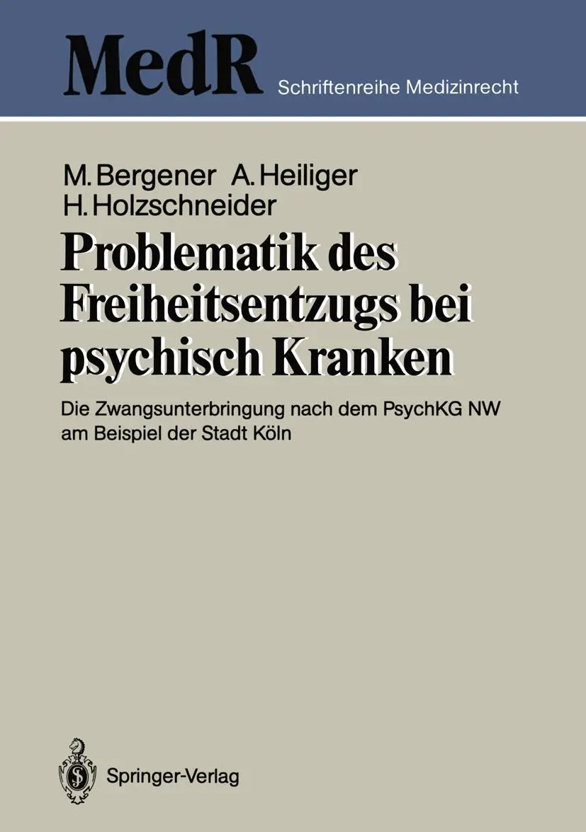 Problematik des Freiheitsentzugs bei psychisch Kranken: Die Zwangsunterbringung nach dem PsychKG NW am Beispiel der Stadt Köln (MedR Schriftenreihe Medizinrecht) (German Edition)