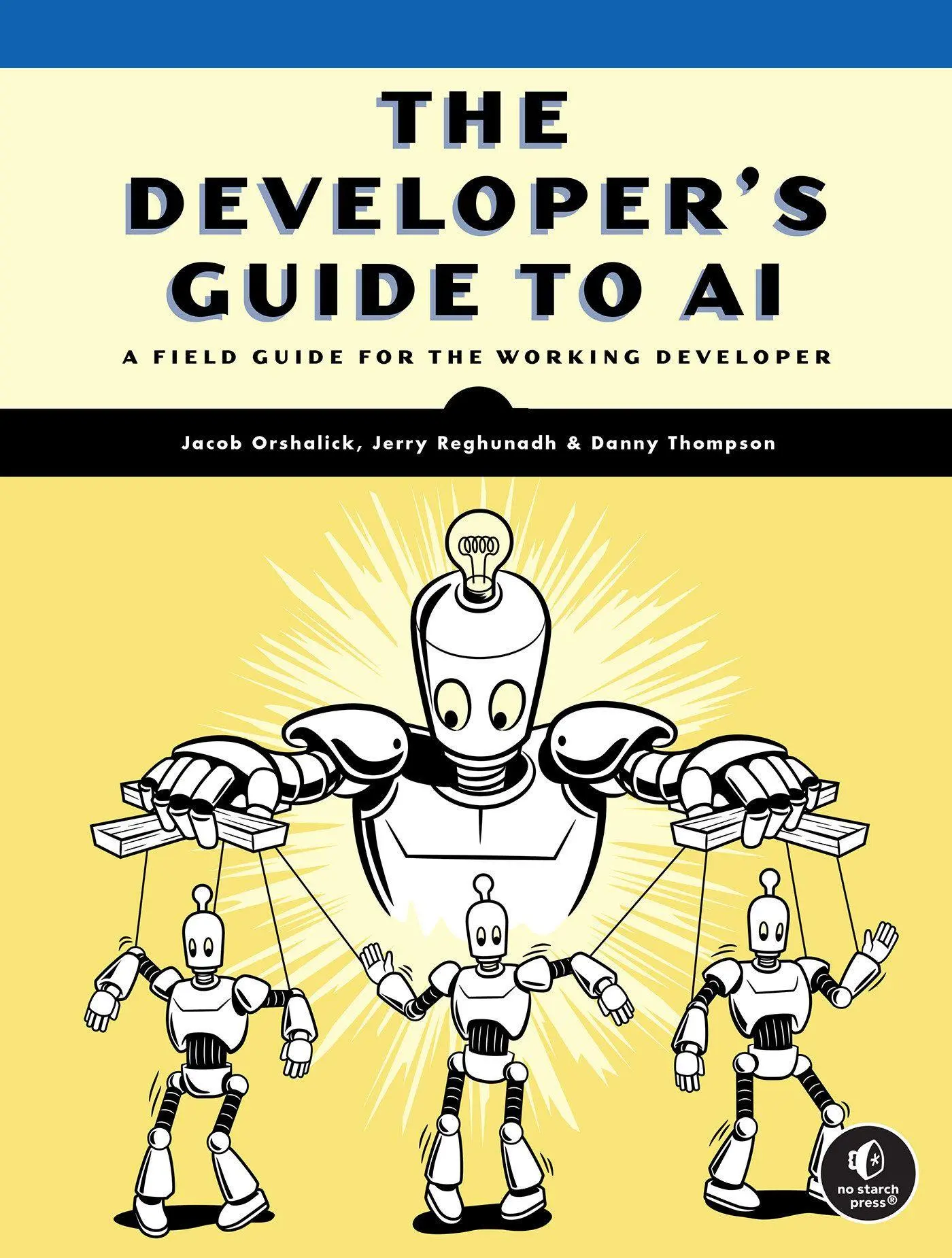 Cover: 9781718504769 | The Developer's Guide to AI | A Field Guide for the Working Developer
