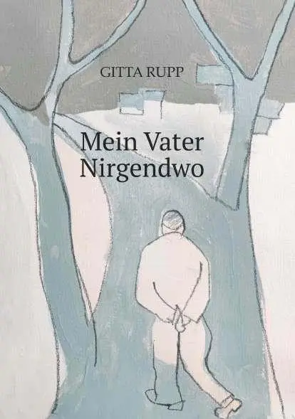 Cover: 9783991924869 | Mein Vater Nirgendwo | Rupp Gitta | Taschenbuch | 180 S. | Deutsch