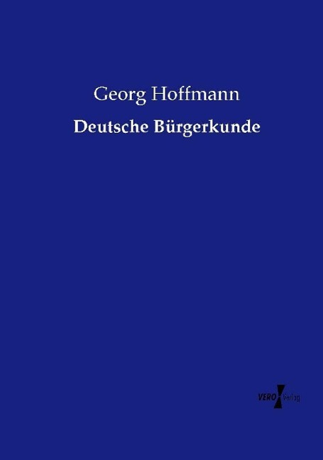 Deutsche Bürgerkunde | Georg Hoffmann | Taschenbuch | Paperback | 396 S. | Deutsch | 2021 | Vero Verlag | EAN 9783737225069 - Hoffmann, Georg