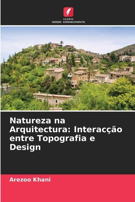 Natureza na Arquitectura: Interacção entre Topografia e Design | Arezoo Khani | Taschenbuch | Paperback | Portugiesisch | 2023 | Edições Nosso Conhecimento | EAN 9786205725269 - Khani, Arezoo