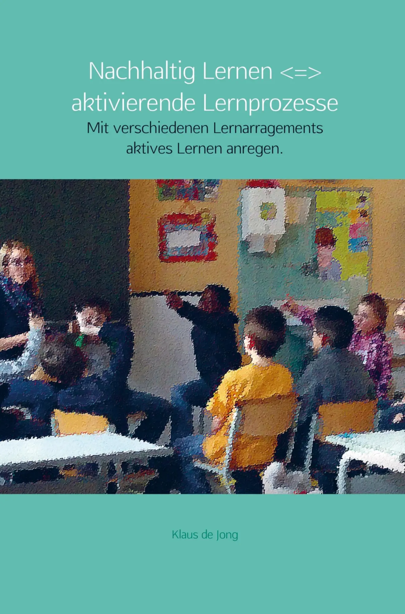 Cover: 9789463675369 | Nachhaltig Lernen + aktivierende Lernprozesse | Klaus de Jong | Buch