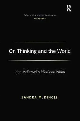 Cover: 9781138275669 | On Thinking and the World | John McDowell's Mind and World | Dingli