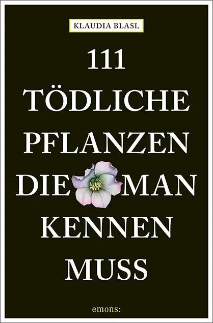 Cover: 9783740825669 | 111 tödliche Pflanzen, die man kennen muss | Ratgeber | Klaudia Blasl
