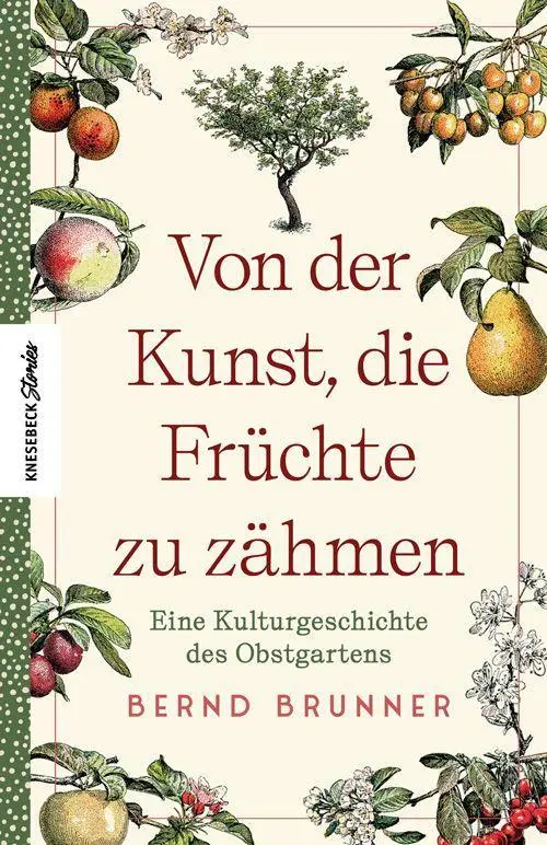 Cover: 9783957285669 | Von der Kunst, die Früchte zu zähmen | Bernd Brunner | Buch | 288 S.