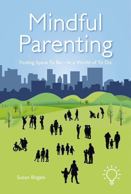 Cover: 9781912755769 | Mindful Parenting | Finding Space to Be - In a World of to Do | Bogels