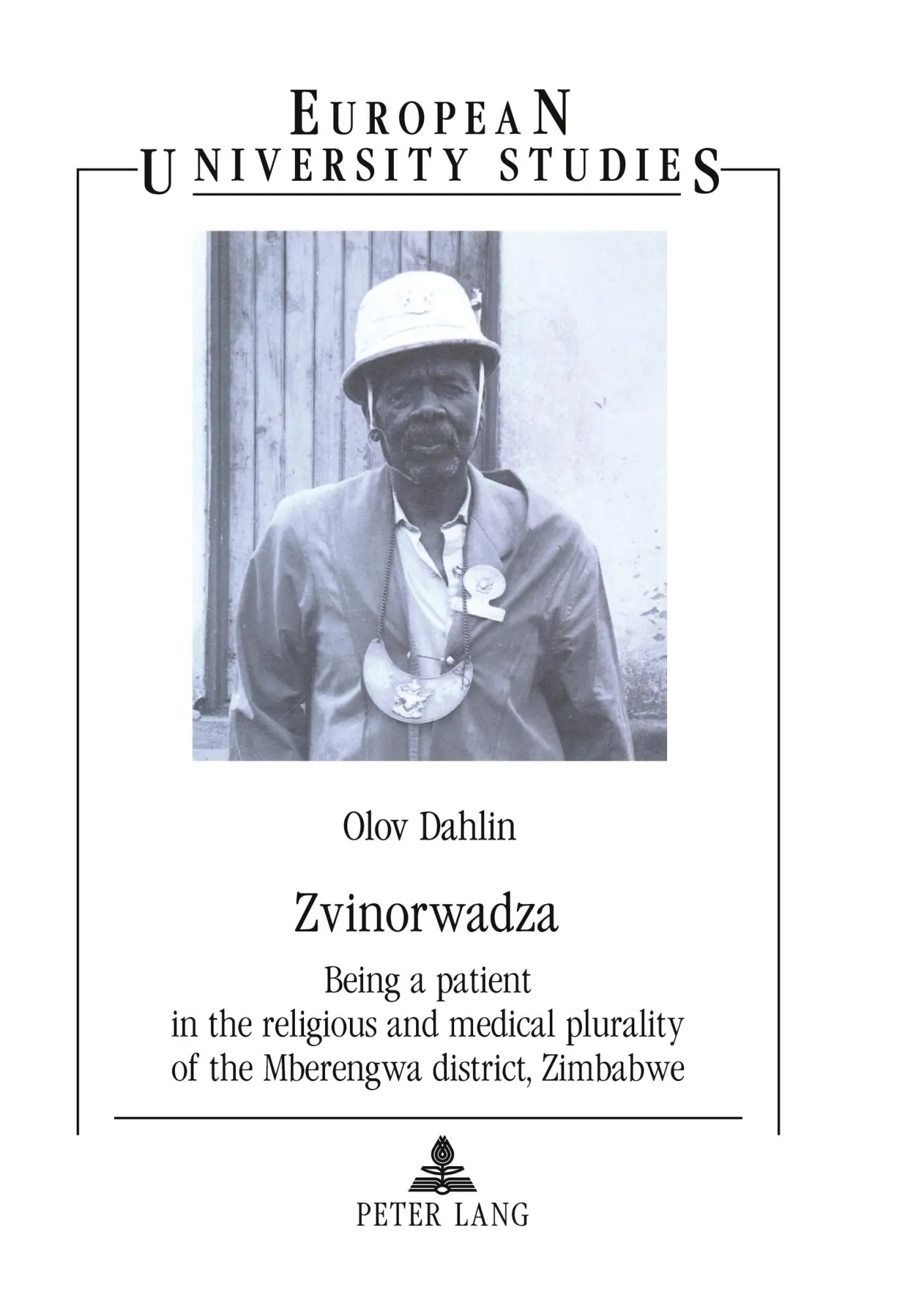 «Zvinorwadza»: Being a patient in the religious and medical plurality of the Mberengwa district, Zimbabwe (Europäische Hochschulschriften - Reihe XXIII)