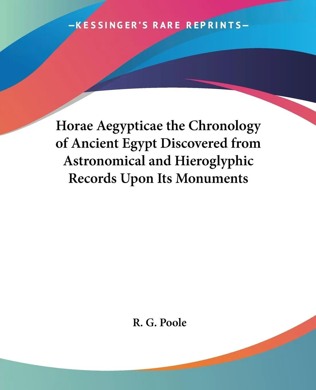 Cover: 9780766185869 | Horae Aegypticae the Chronology of Ancient Egypt Discovered from...