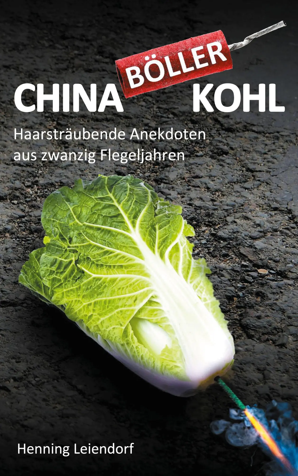 Cover: 9783751935869 | Chinaböllerkohl | Haarsträubende Anekdoten aus zwanzig Flegeljahren