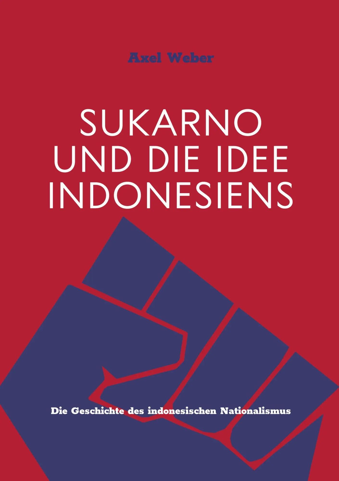Cover: 9783752605969 | Sukarno und die Idee Indonesiens | Axel Weber | Taschenbuch | 290 S.