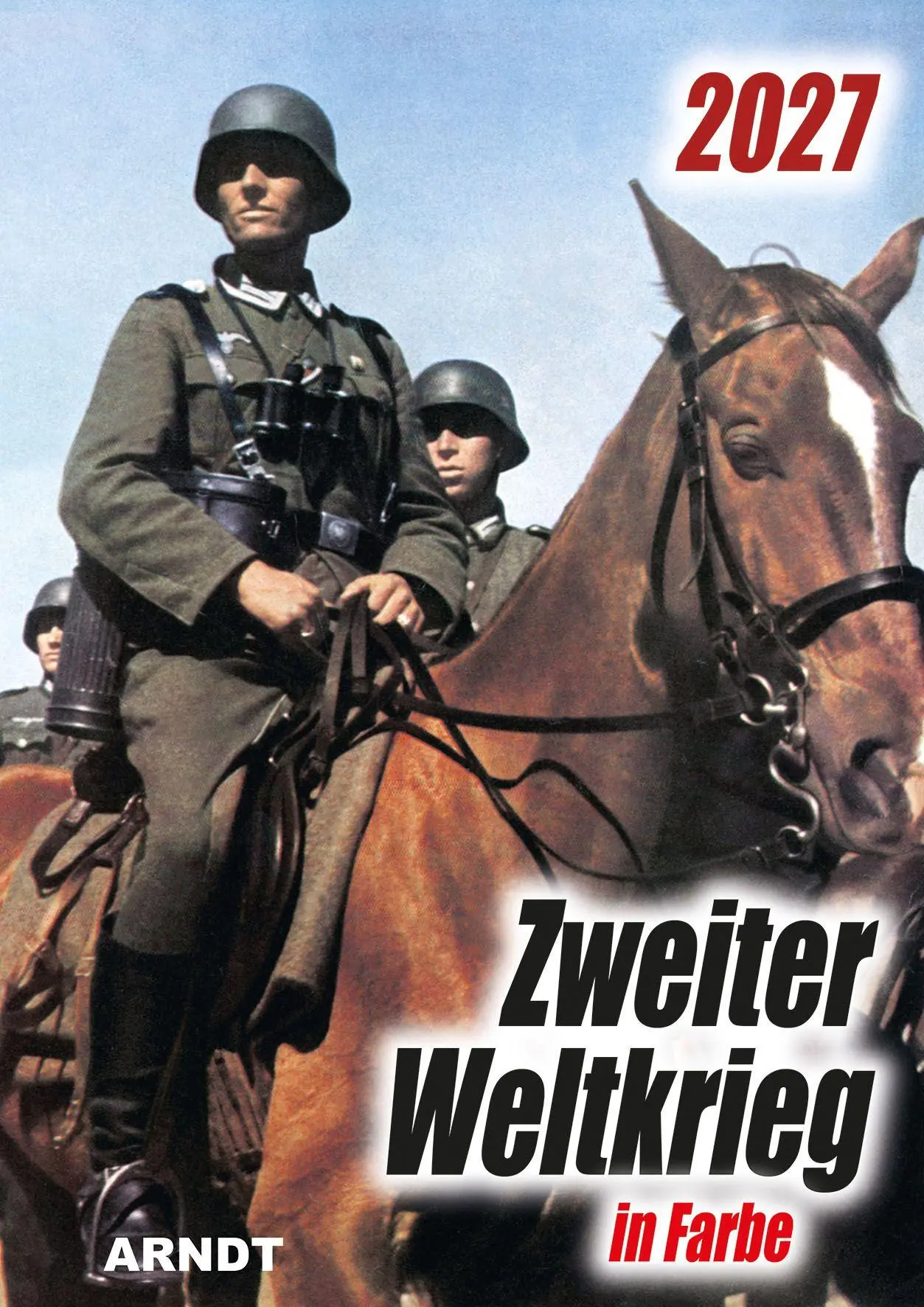 Cover: 9783887415969 | Zweiter Weltkrieg 2027 | Farbbildkalender | Verlag Arndt | Kalender