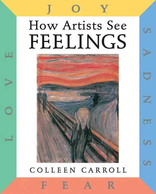 Cover: 9780789206169 | How Artists See Feelings: Joy, Sadness, Fear, Love | Colleen Carroll