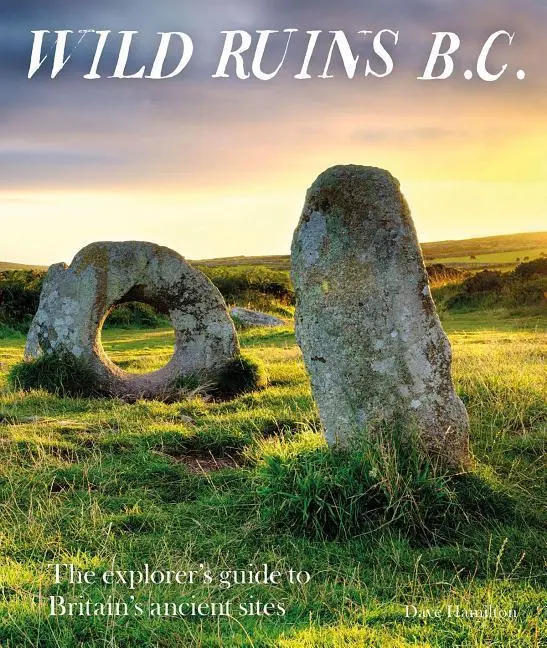 Cover: 9781910636169 | Wild Ruins B.C. | The Explorer's Guide to Britain's Ancient Sites