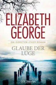 Cover: 9783442476169 | Glaube der Lüge | Roman | Elizabeth George | Taschenbuch | 702 S. Cover: 9783442476169 | Glaube der Lüge | Roman | Elizabeth George | Taschenbuch | 702 S.