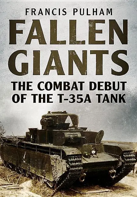 Cover: 9781781556269 | Fallen Giants | The Combat Debut of the T-35a Tank | Francis Pulham