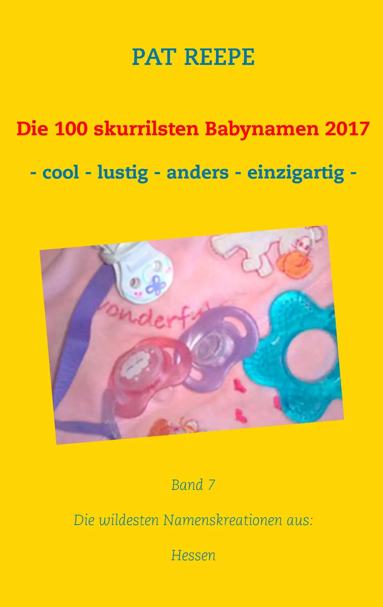 Cover: 9783744886369 | Die 100 skurrilsten Babynamen 2017 | Hessen | Pat Reepe | Taschenbuch