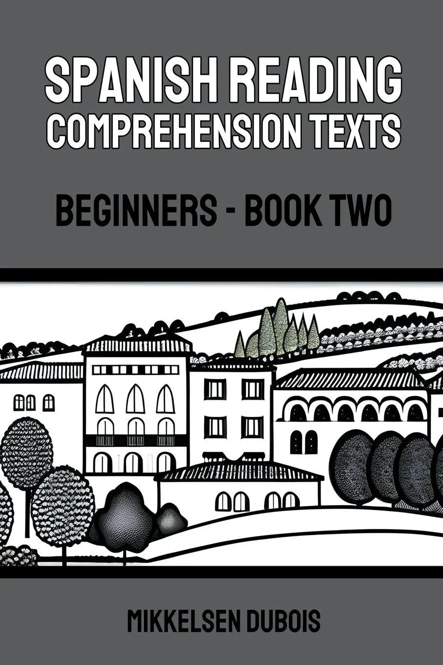 Cover: 9798223766469 | Spanish Reading Comprehension Texts | Beginners - Book Two | Dubois