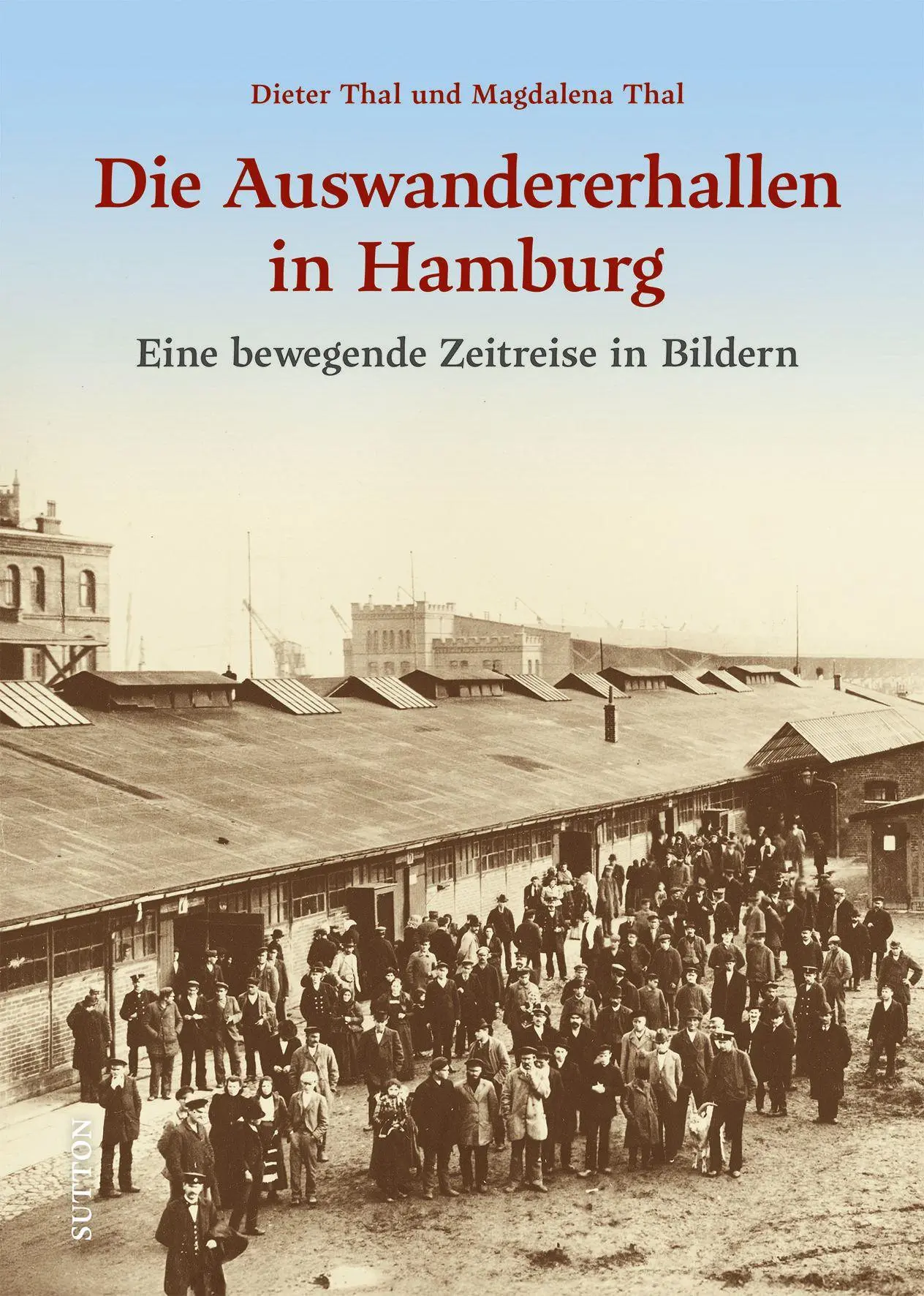 Cover: 9783963036569 | Die Auswandererhallen in Hamburg | Eine bewegende Zeitreise in Bildern