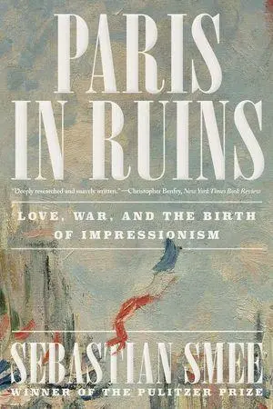 Cover: 9781324116769 | Paris in Ruins | Love, War, and the Birth of Impressionism | Smee