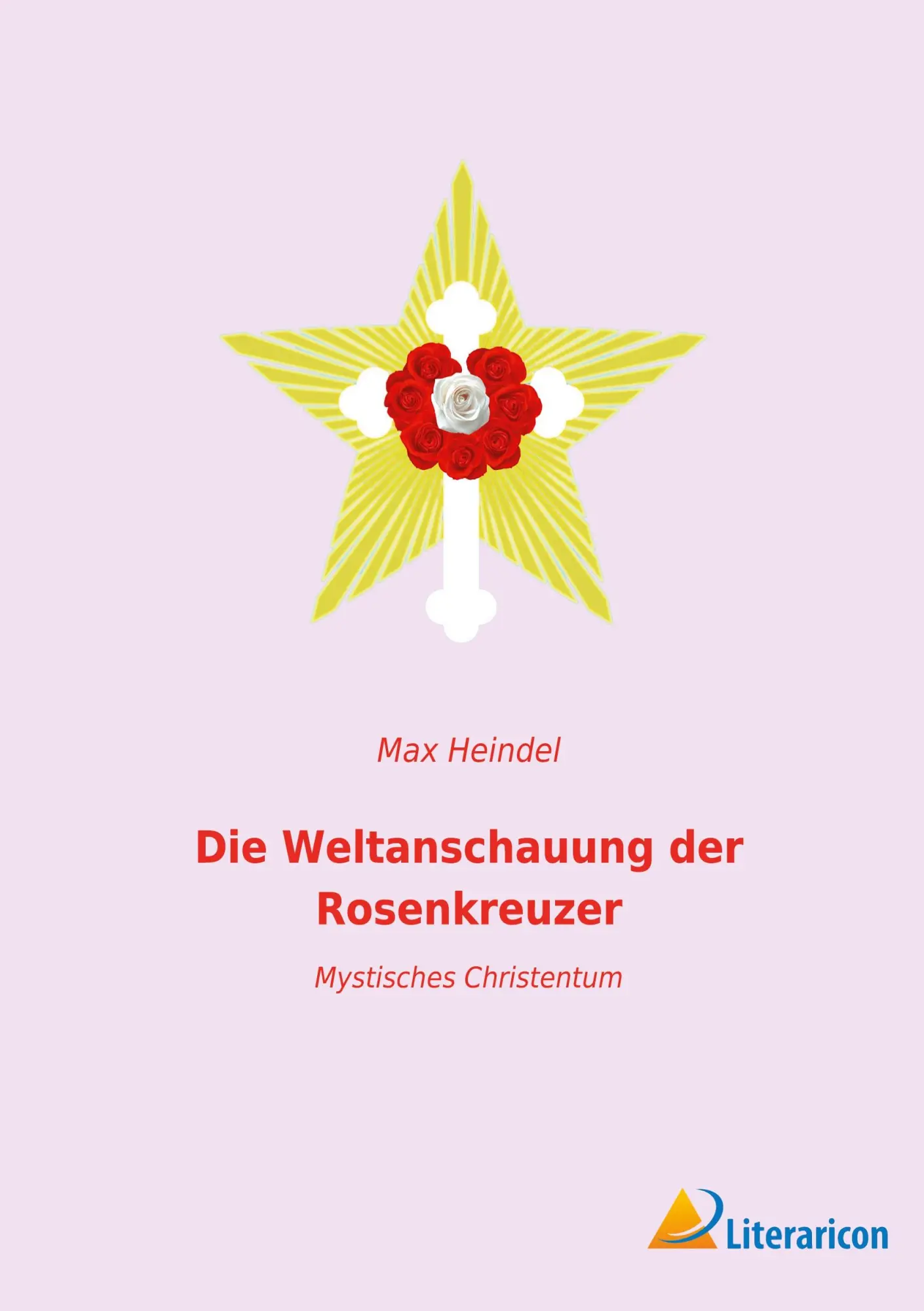 Cover: 9783959136969 | Die Weltanschauung der Rosenkreuzer | Mystisches Christentum | Heindel