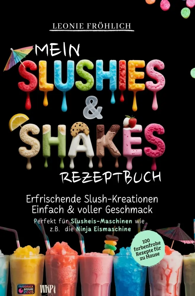 Cover: 9783982666969 | Mein Slushies &amp; Shakes Rezeptbuch - 100 Rezepte - Erfrischende...
