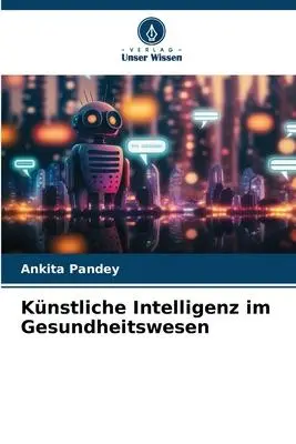 Cover: 9786206467069 | Künstliche Intelligenz im Gesundheitswesen | Ankita Pandey | Buch