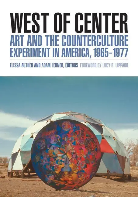 Cover: 9780816677269 | West of Center – Art and the Counterculture Experiment in America,...