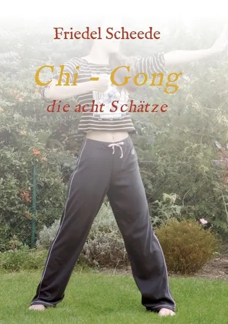 Cover: 9783732367269 | Chi - Gong | die acht Schätze | Friedel Scheede | Taschenbuch | 76 S.