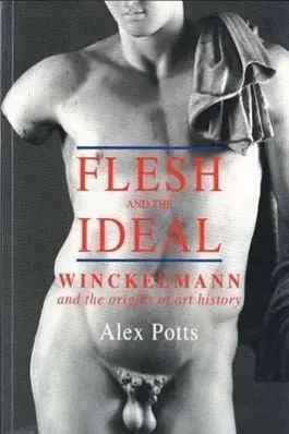 Cover: 9780300087369 | Potts, A: Flesh &amp; the Ideal - Winckelmann &amp; the Origins of A | Potts