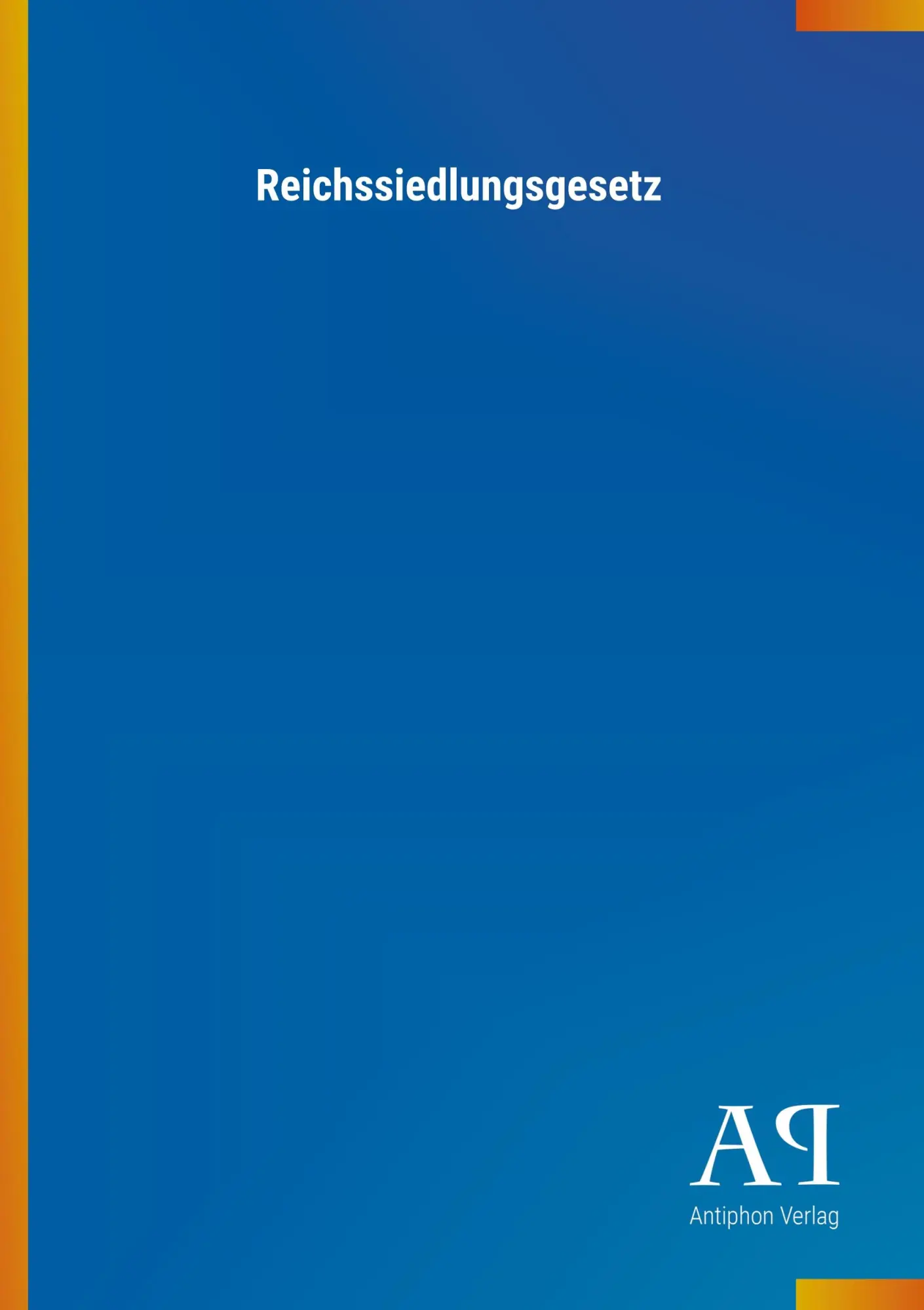 Cover: 9783731417569 | Reichssiedlungsgesetz | Antiphon Verlag | Taschenbuch | 24 S. | 2018